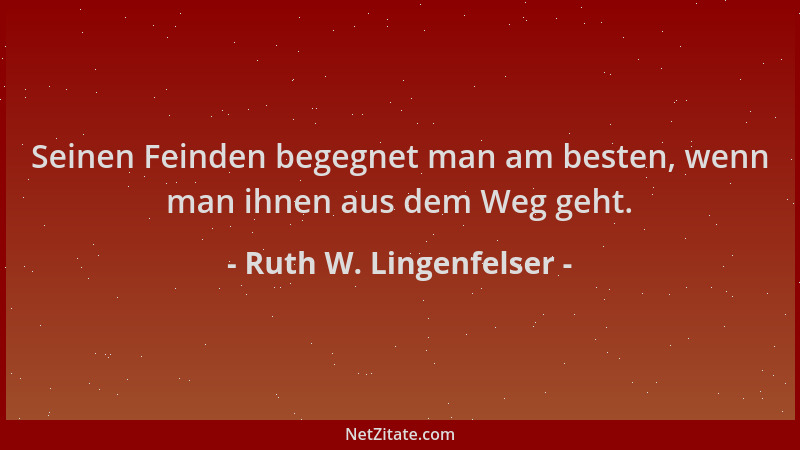 Ruth W. Lingenfelser - Seinen Feinden begegnet man am besten, wenn man ihnen aus dem Weg geht....