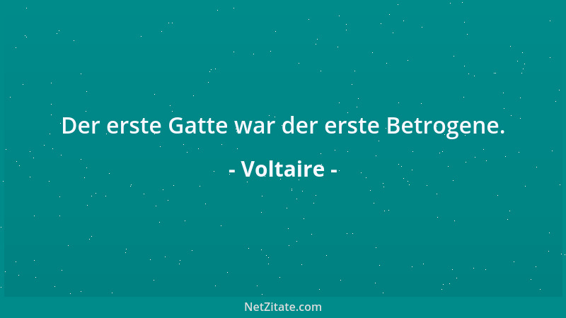 Voltaire - Der erste Monat nach der Hochzeit ist der Honigmond, und der zweite ist der Absinth-Mond....