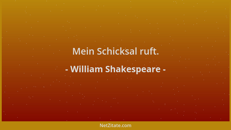William Shakespeare - Mein Schicksal ruft....