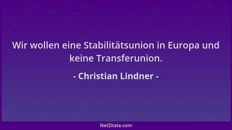Christian Lindner - Wir wollen eine Stabilitätsunion in Europa und keine Transferunion....