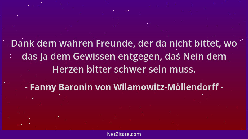 Fanny Baronin von Wilamowitz-Möllendorff - Dank dem wahren Freunde, der da nicht bittet, wo das Ja dem Gewissen entgegen, d...