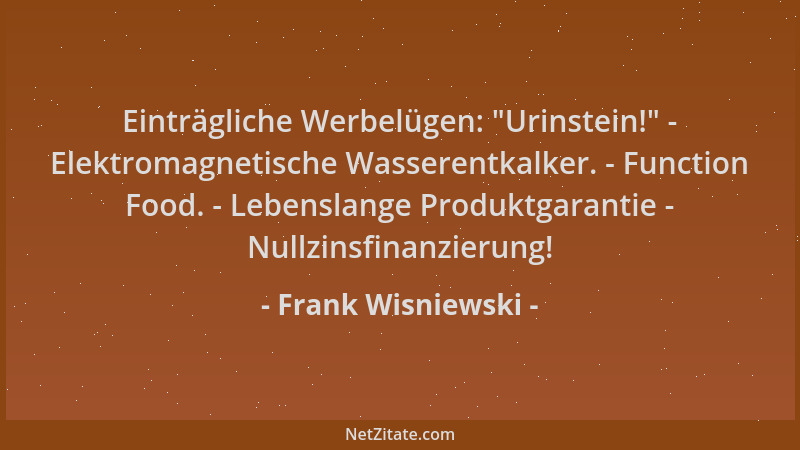 Frank Wisniewski - Einträgliche Werbelügen:  "Urinstein! " - Elektromagnetische Wasserentkalker. - Function Food. - Lebenslan...