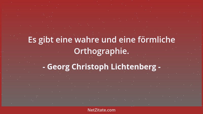 Georg Christoph Lichtenberg - Der Dachziegel mag manches wissen, was der Schornstein nicht weiß....