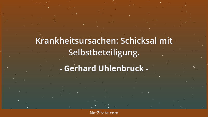 Gerhard Uhlenbruck - Krankheitsursachen: Schicksal mit Selbstbeteiligung....