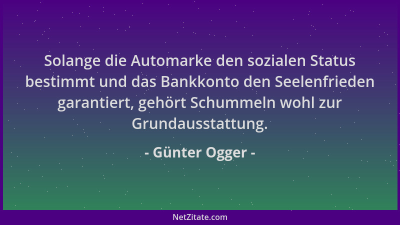 Günter Ogger - Solange die Automarke den sozialen Status bestimmt und das Bankkonto den Seelenfrieden garantiert, gehört Sc...