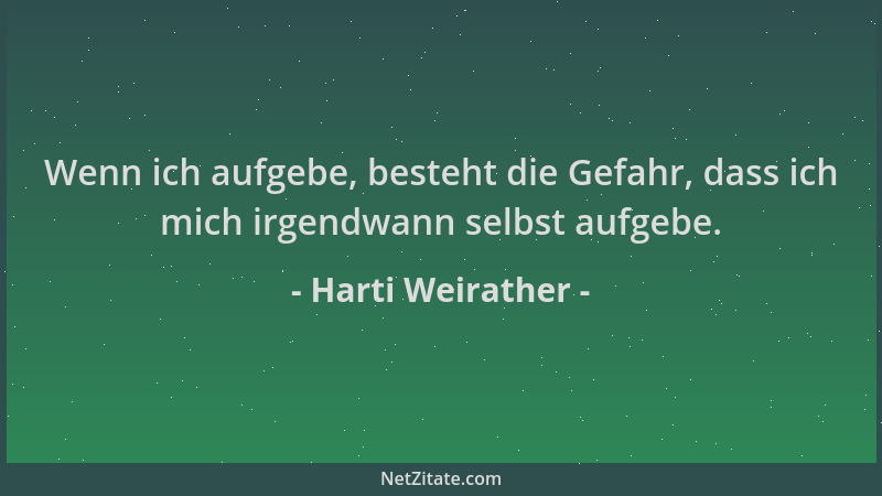 Harti Weirather - Wenn ich aufgebe, besteht die Gefahr, dass ich mich irgendwann selbst aufgebe....