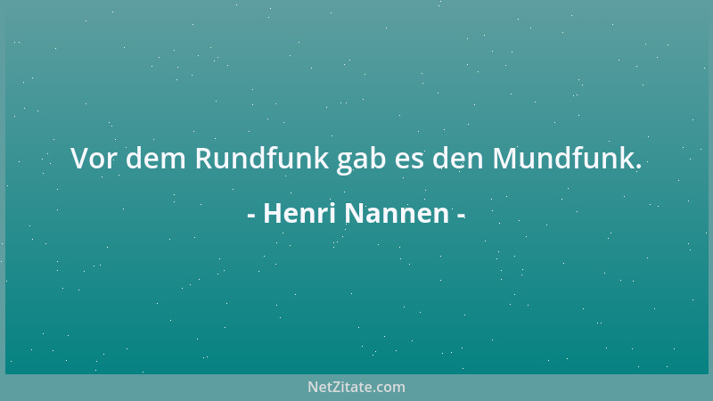 Henri Nannen - Vor dem Rundfunk gab es den Mundfunk....