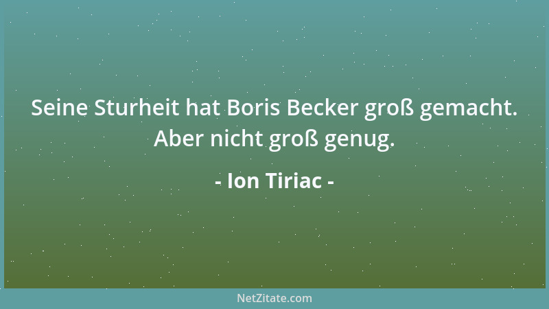 Ion Tiriac - Seine Sturheit hat Boris Becker groß gemacht. Aber nicht groß genug....