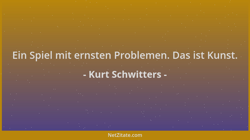 Kurt Schwitters - Ein Spiel mit ernsten Problemen. Das ist Kunst....