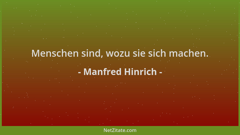 Manfred Hinrich - Menschen sind, wozu sie sich machen....