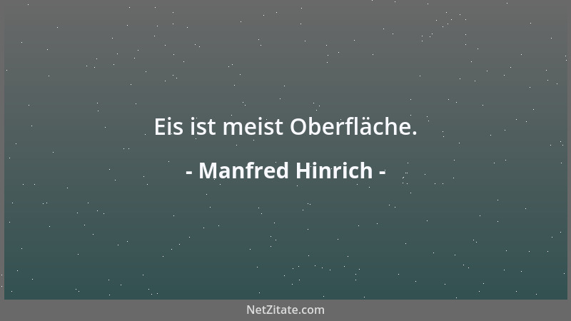 Manfred Hinrich - Eis ist meist Oberfläche....