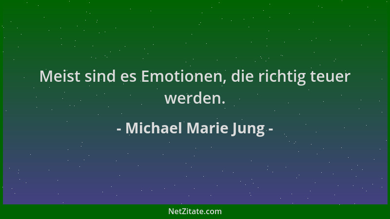 Michael Marie Jung - Meist sind es Emotionen, die richtig teuer werden....