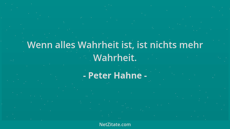 Peter Hahne - Wenn alles Wahrheit ist, ist nichts mehr Wahrheit....