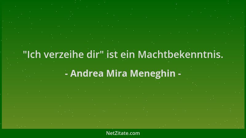 Andrea Mira Meneghin -  "Ich verzeihe dir " ist ein Machtbekenntnis....
