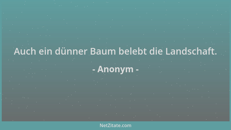 Anonym - Auch ein dünner Baum belebt die Landschaft....