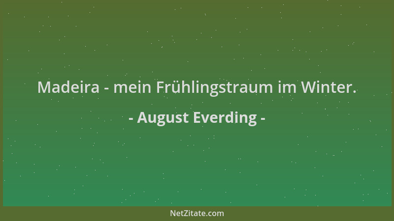 August Everding - Madeira - mein Frühlingstraum im Winter....