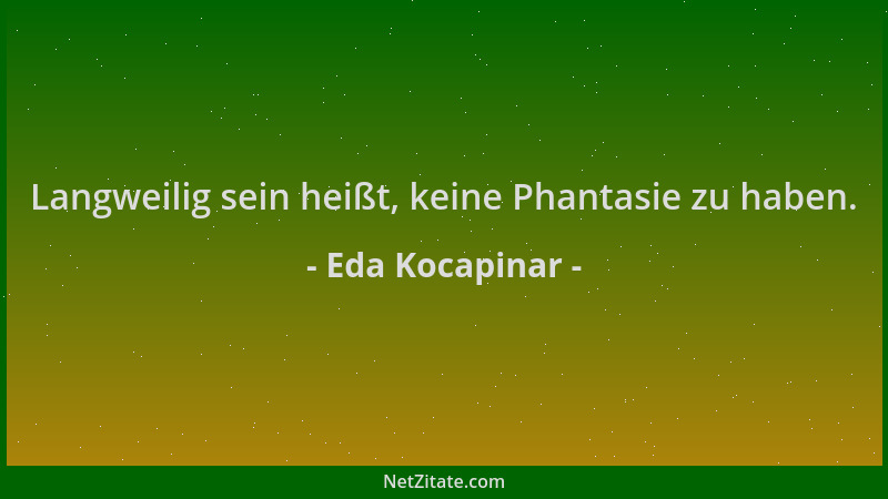 Eda Kocapinar - Langweilig sein heißt, keine Phantasie zu haben....
