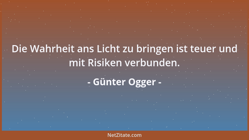 Günter Ogger - Die Wahrheit ans Licht zu bringen ist teuer und mit Risiken verbunden....