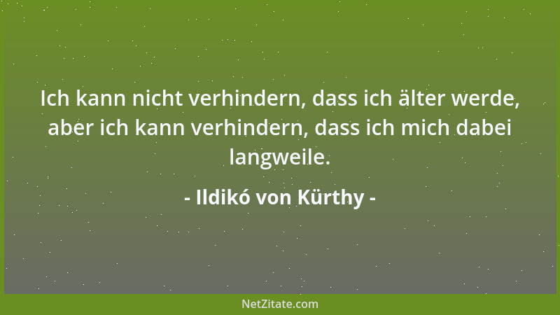 Ildikó von Kürthy - Ich kann nicht verhindern, dass ich älter werde, aber ich kann verhindern, dass ich mich dabei langweil...