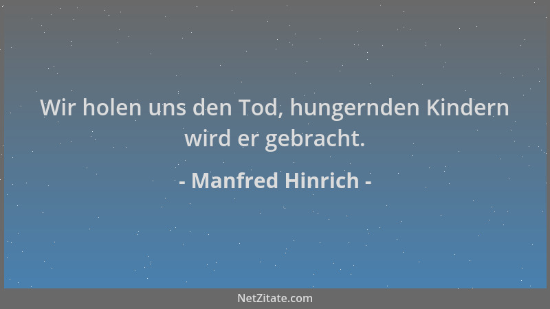 Manfred Hinrich - Wir holen uns den Tod, hungernden Kindern wird er gebracht....
