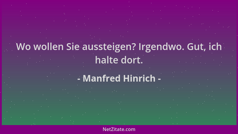 Manfred Hinrich - Wo wollen Sie aussteigen? Irgendwo. Gut, ich halte dort....