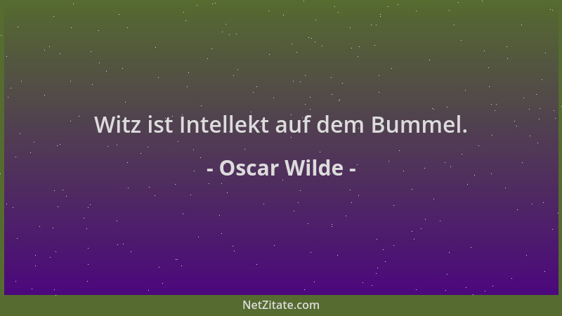 Oscar Wilde - Witz ist Intellekt auf dem Bummel....