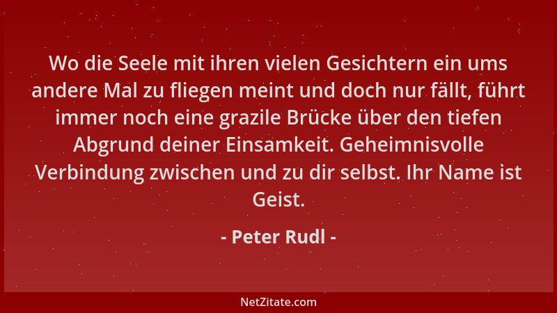 Peter Rudl - Wo die Seele mit ihren vielen Gesichtern ein ums andere Mal zu fliegen meint und doch nur fällt, führt immer n...