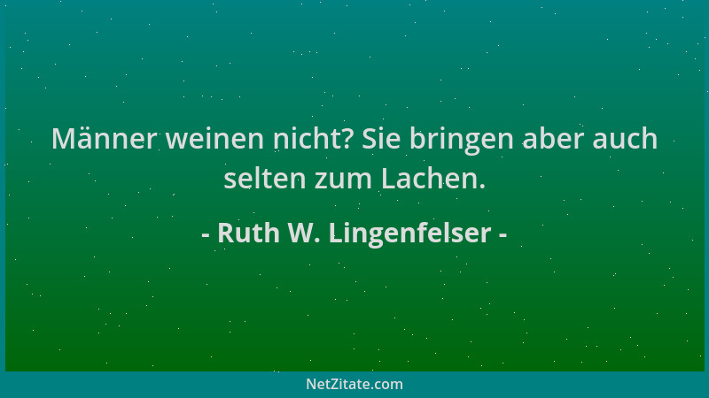 Ruth W. Lingenfelser - Männer weinen nicht? Sie bringen aber auch selten zum Lachen....