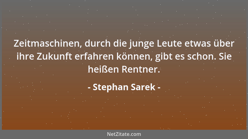 Stephan Sarek - Zeitmaschinen, durch die junge Leute etwas über ihre Zukunft erfahren können, gibt es schon. Sie heißen Ren...