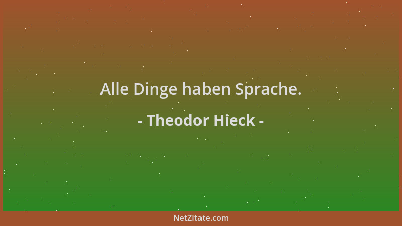Theodor Hieck - Alle Dinge haben Sprache....