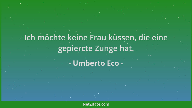 Umberto Eco - Ich möchte keine Frau küssen, die eine gepiercte Zunge hat....