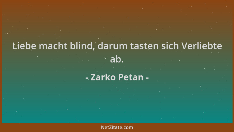 Zarko Petan - Liebe macht blind, darum tasten sich Verliebte ab....
