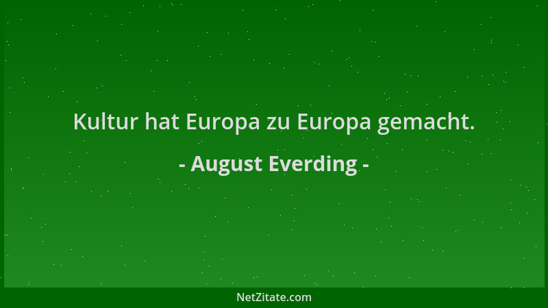 August Everding - Kultur hat Europa zu Europa gemacht....