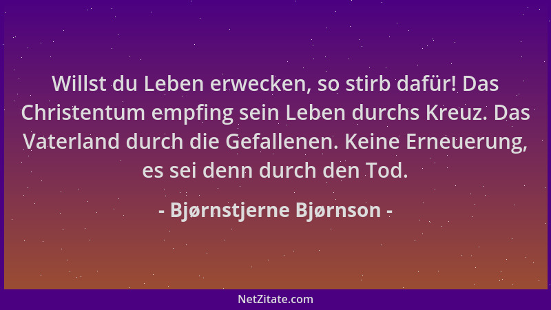Bjørnstjerne Bjørnson - Willst du Leben erwecken, so stirb dafür! Das Christentum empfing sein Leben durchs Kreuz. Das Vate...