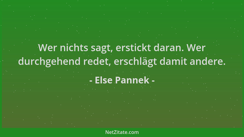 Else Pannek - Wer nichts sagt, erstickt daran. Wer durchgehend redet, erschlägt damit andere....