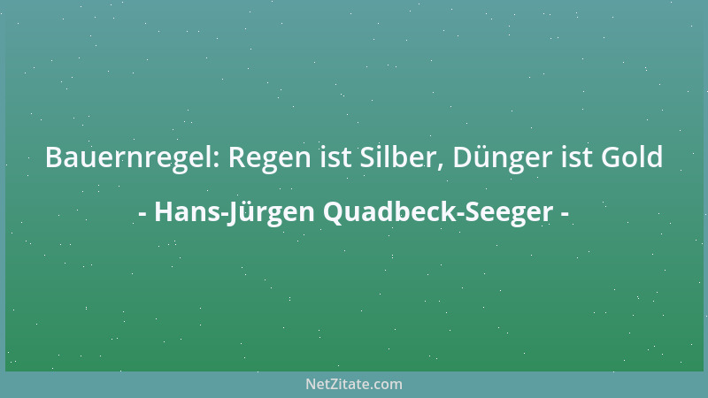 Hans-Jürgen Quadbeck-Seeger - Bauernregel: Regen ist Silber, Dünger ist Gold...