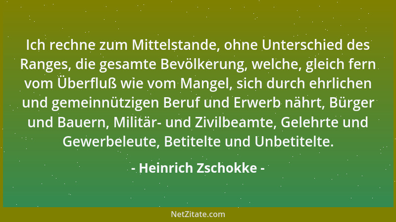 Heinrich Zschokke - Ich rechne zum Mittelstande, ohne Unterschied des Ranges, die gesamte Bevölkerung, welche, gleich fern...