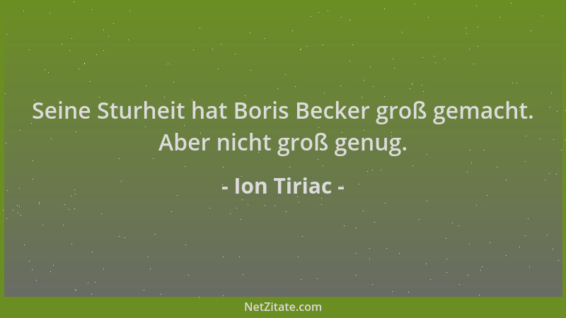 Ion Tiriac - Seine Sturheit hat Boris Becker groß gemacht. Aber nicht groß genug....