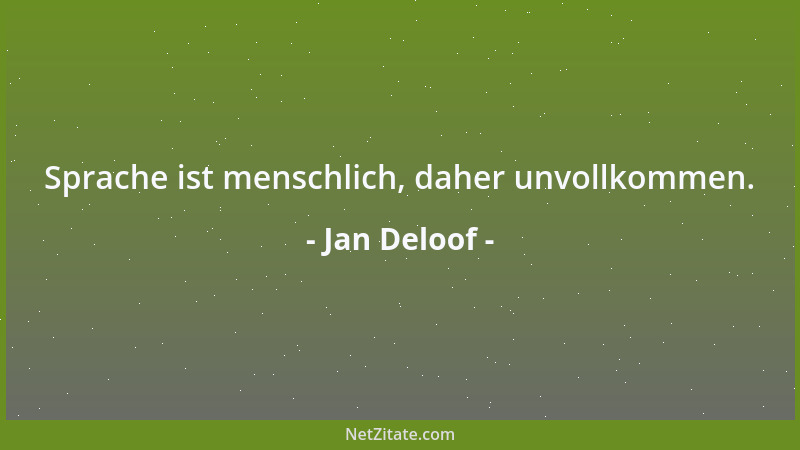 Jan Deloof - Sprache ist menschlich, daher unvollkommen....