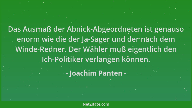 Joachim Panten - Das Ausmaß der Abnick-Abgeordneten ist genauso enorm wie die der Ja-Sager und der nach dem Winde-Redner. D...