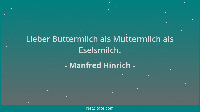 Manfred Hinrich - Lieber Buttermilch als Muttermilch als Eselsmilch....