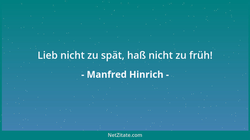 Manfred Hinrich - Lieb nicht zu spät, haß nicht zu früh!...