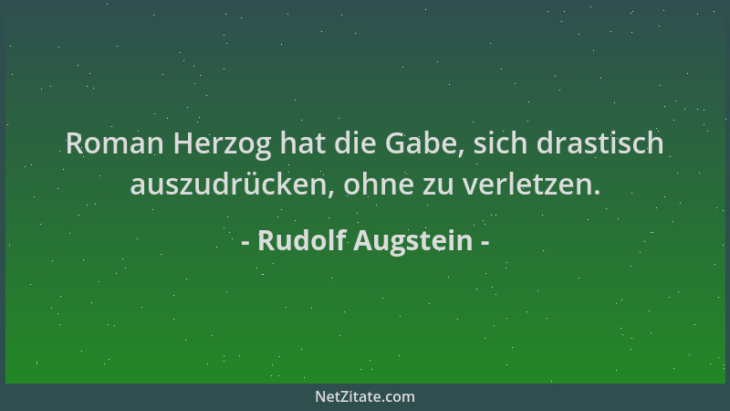 Rudolf Augstein - Roman Herzog hat die Gabe, sich drastisch auszudrücken, ohne zu verletzen....