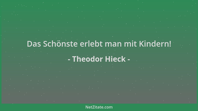Theodor Hieck - Das Schönste erlebt man mit Kindern!...