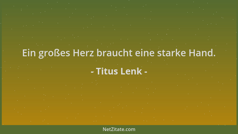 Titus Lenk - Ein großes Herz braucht eine starke Hand....
