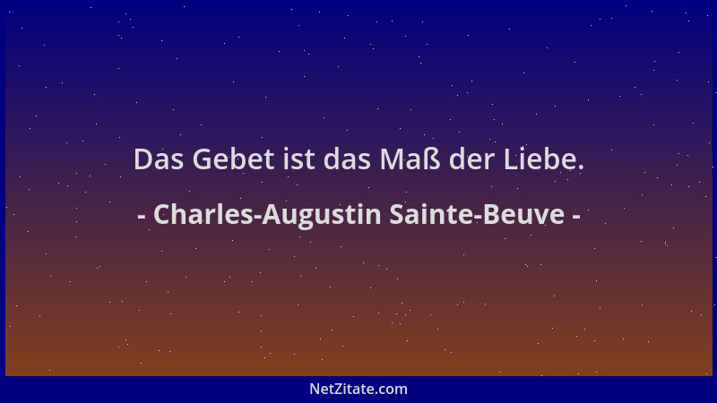 Charles-Augustin Sainte-Beuve - Das Gebet ist das Maß der Liebe....