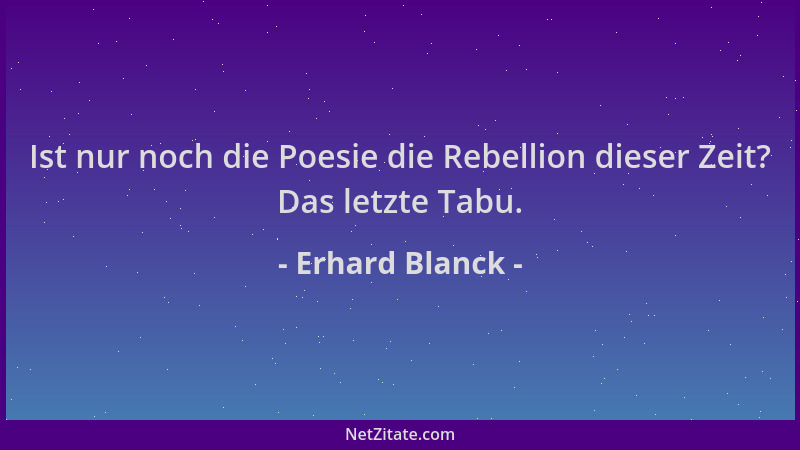 Erhard Blanck - Ist nur noch die Poesie die Rebellion dieser Zeit? Das letzte Tabu....