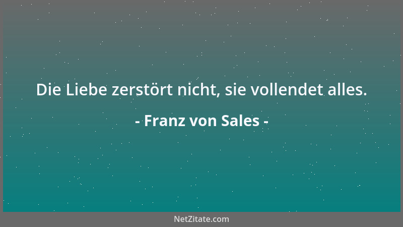 Franz von Sales - Der Tod ist Leben, wenn er sich im Angesicht Gottes vollzieht....