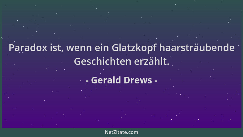 Gerald Drews - Paradox ist, wenn ein Glatzkopf haarsträubende Geschichten erzählt....