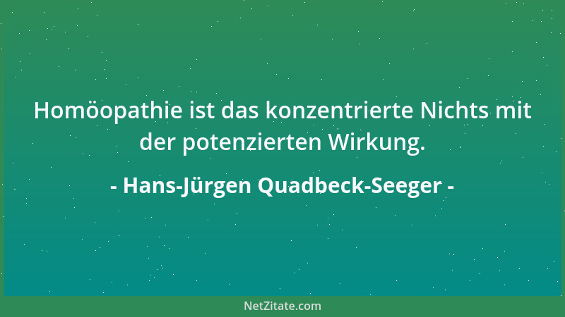 Hans-Jürgen Quadbeck-Seeger - Homöopathie ist das konzentrierte Nichts mit der potenzierten Wirkung....